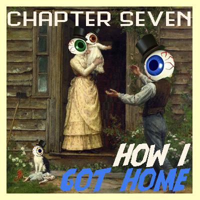 Chapter 7: How I got Home feat. Bexie Archer