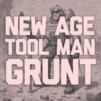 New Age Tool Man Grunt New Age Tool Man Grunt