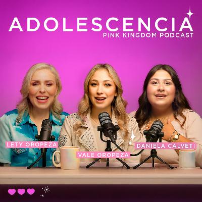 EPISODIO 08 - ADOLESCENCIA ( CON DANIELA CALVETI Y VALENTINA OROPEZA)