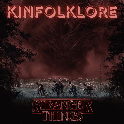 Kinfolklore: Stranger Things Sn.1 (Chapters 5-8)