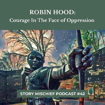 Robin Hood: Courage In The Face of Oppression