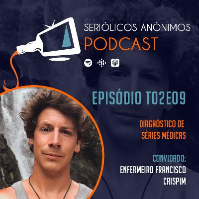 T02E09 - Diagnóstico de Séries Médicas (com o Enfermeiro Francisco)