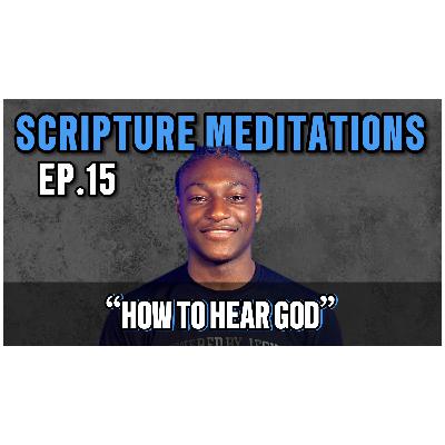 How to Hear the Voice of God | EP. 15 SCRIPTURE MEDITATIONS How to Hear the Voice of God | EP. 15 SCRIPTURE MEDITATIONS