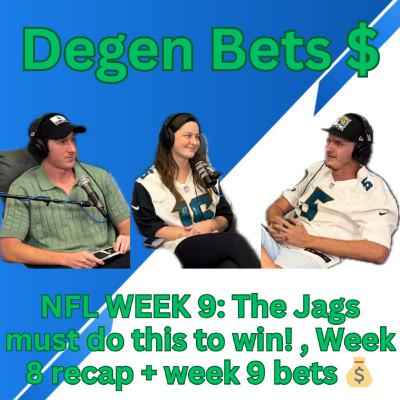 Degen Bets EP 9- NFL Week 8 Recap & Week 9 preview, Jaguars Keys to Win and week 9 Parlays Degen Bets EP 9- NFL Week 8 Recap & Week 9 preview, Jaguars Keys to Win and week 9 Parlays