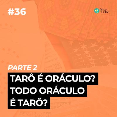 #36 Parte 2: Tarô é oráculo? Todo oráculo é um tarô? #36 Parte 2: Tarô é oráculo? Todo oráculo é um tarô?
