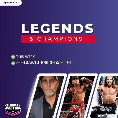 Legends and Champions with Andy Evans - The Career of Shawn Michaels
