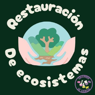 04. Restauración de Ecosistemas. Con Santiago Sardinero