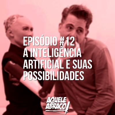 EPISÓDIO #12 - A Inteligência Artifical e suas possibilidades (ft. Lucas Antunes)