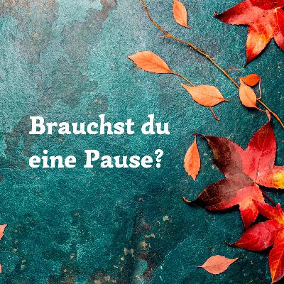 #69 Brauchst du eine Pause?