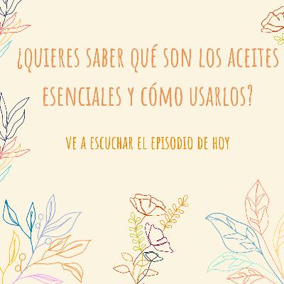 ¿Qué son los aceites esenciales? - T1- E14