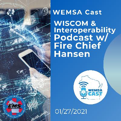 WEMSA Podcast - WISCOM & Interoperability Podcast w/ Fire Chief Hansen