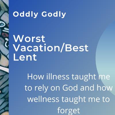 Worst Vacation/Best Lent