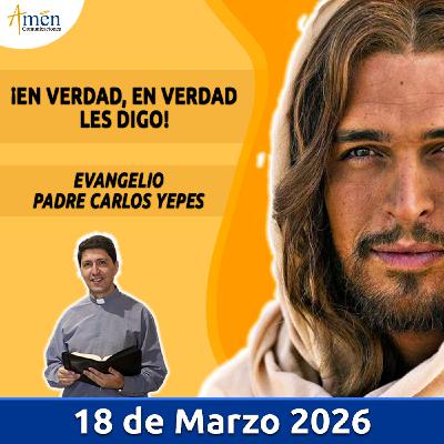 Evangelio De Hoy - 18 Marzo 2026 - Padre Carlos Yepes - Amen Comunicaciones Evangelio De Hoy - 18 Marzo 2026 - Padre Carlos Yepes - Amen Comunicaciones