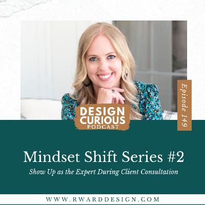 149 | Mindset Shift Series #2: Show Up as the Expert During Client Consultation