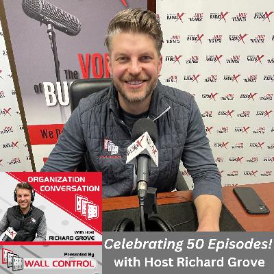 The Top 1% of Podcasts: 50th Episode Milestone Celebration for Organization Conversation with Richard Grove and John Ray