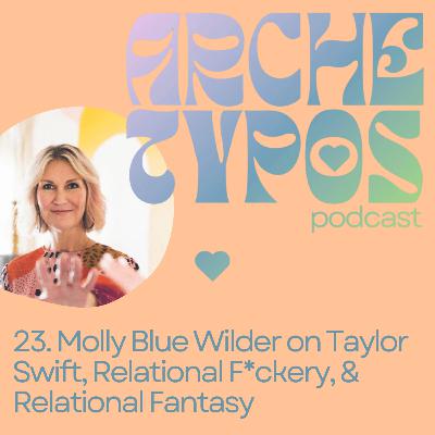 23. Molly Blue Wilder: Taylor Swift, Relational F*ckery, & Relational Fantasy