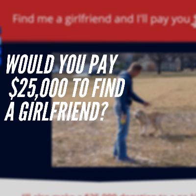 A Man in Kansas is Offering $25,000 to Whoever Can Find Him a Girlfriend A Man in Kansas is Offering $25,000 to Whoever Can Find Him a Girlfriend