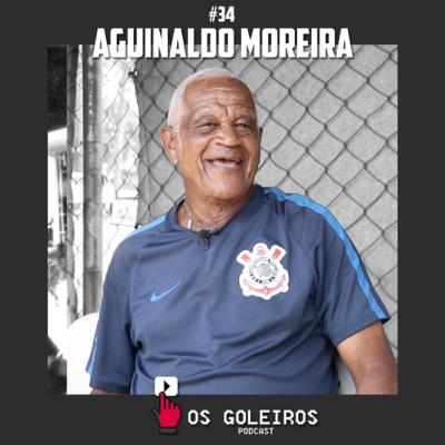 Aguinaldo Moreira | Corinthians, Palmeiras e Santos | E34T1 Os Goleiros