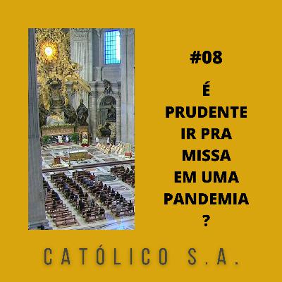 #08 - É Prudente Ir Pra Missa em Uma Pandemia?