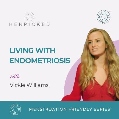 Living with Endometriosis - Vickie Williams | Episode 80