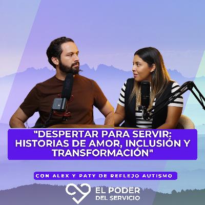 Ep.61 "Despertar para Servir: Historias de Amor, Inclusión y Transformación"