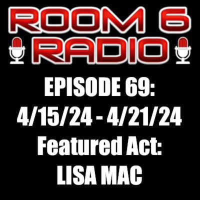 ROOM 6 RADIO - Episode #69 (4/14 - 4/20) Special Guest: LISA MAC! [PODCAST]