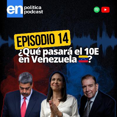 Ep 14. ¿Qué pasará el 10E en Venezuela? Ep 14. ¿Qué pasará el 10E en Venezuela?