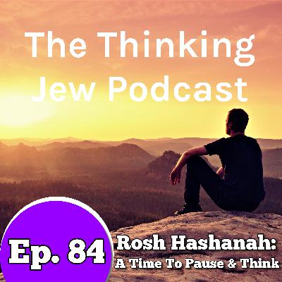 Ep. 84 The High Holidays - A Time To Pause and Think