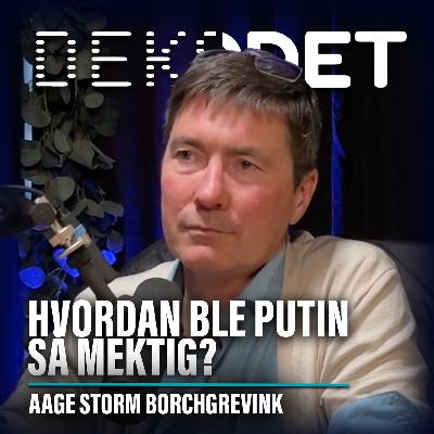 Sommer-reprise I Hvordan ble Putin så mektig? Med Aage Storm Borchgrevink Sommer-reprise I Hvordan ble Putin så mektig? Med Aage Storm Borchgrevink