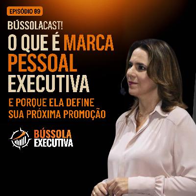 Episódio 89- O que é Marca Pessoal Executiva e por que ela define sua próxima promoção Episódio 89- O que é Marca Pessoal Executiva e por que ela define sua próxima promoção