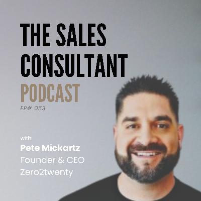 Sales Consulting From Zero to Scale with Pete Mickartz