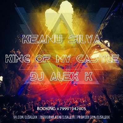 Keanu Silva ft. Don Diablo & Kura - King of my castle (Dj Alex K Radio Edit) [2019]