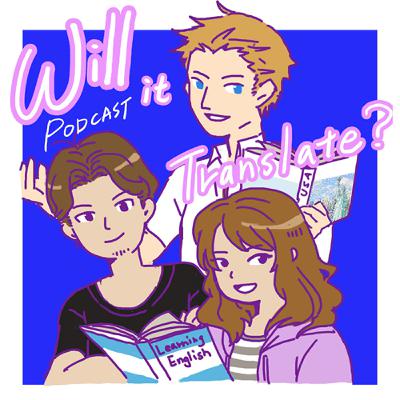 Will it Translate-- EP33 Last but not least