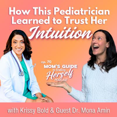 70 How This Pediatrician Learned to Trust Her Intuition with Dr. Mona Amin 70 How This Pediatrician Learned to Trust Her Intuition with Dr. Mona Amin