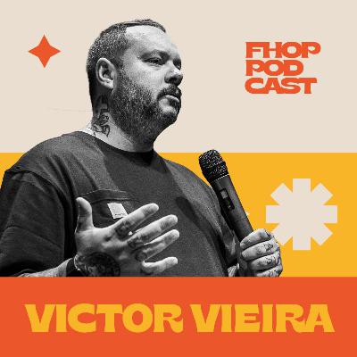 VICTOR VIEIRA - FHOP PODCAST #21 VICTOR VIEIRA - FHOP PODCAST #21
