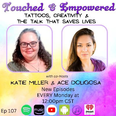 🎙 Touched and Empowered Ep. 107 – Tattoos, Creativity & The Talk That Saves Lives