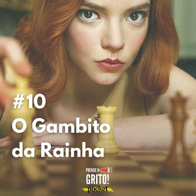 #10 O Gambito da Rainha