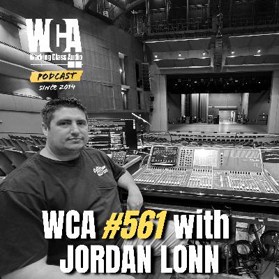 WCA #561 with Jordan Lonn – FOH, Paying Dues, Failing Kidney's, Home Town Gig, and Sustained Energy WCA #561 with Jordan Lonn – FOH, Paying Dues, Failing Kidney's, Home Town Gig, and Sustained Energy