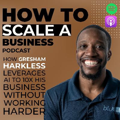 How Gresham Harkless Leverages AI to 10X His Business Without Working Harder