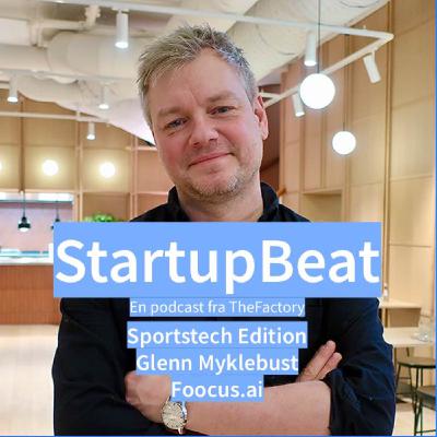 StartupBeat - Sportstech-edition - Glenn Myklebust fra Foocus.ai