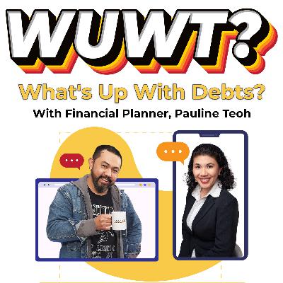 WUWT #34 - What's Up With Debts? with Pauline Teoh
