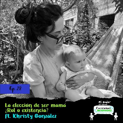 Ep28. La elección de ser mamá, ¿rol o existencia? ft. Kristy Gonzalez
