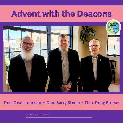 Advent with the Deacons Advent with the Deacons