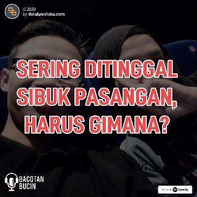 62. Sering Ditinggal Sibuk Pasangan, Harus Bagaimana? 62. Sering Ditinggal Sibuk Pasangan, Harus Bagaimana?