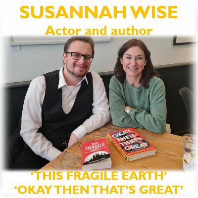 Susannah Wise - Actress and author ('This Fragile Earth', 'Okay Then That's Great) Susannah Wise - Actress and author ('This Fragile Earth', 'Okay Then That's Great)