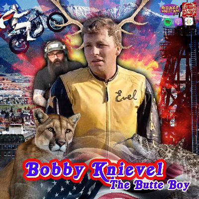 275 - Evel Knievel (pt1): The Butte Boy