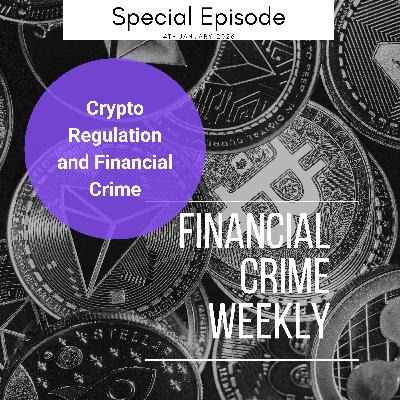 Financial Crime Weekly Special Edition: Crypto Regulation and Financial Crime Financial Crime Weekly Special Edition: Crypto Regulation and Financial Crime
