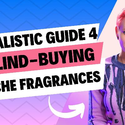 HOW-TO Blind Buy Niche Fragrances: Tips that will save you money
