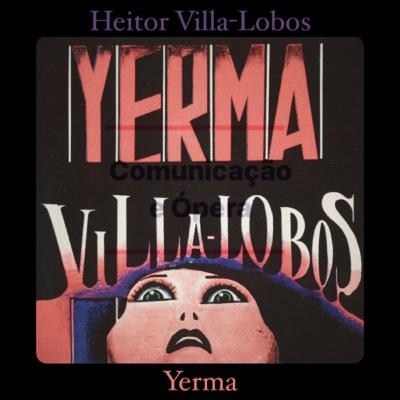 #6 - Villa-Lobos e a Incompreendida Yerma #6 - Villa-Lobos e a Incompreendida Yerma