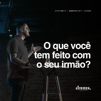 #44 • O que você tem feito com o seu irmão? [Rhodrigo Augustho]